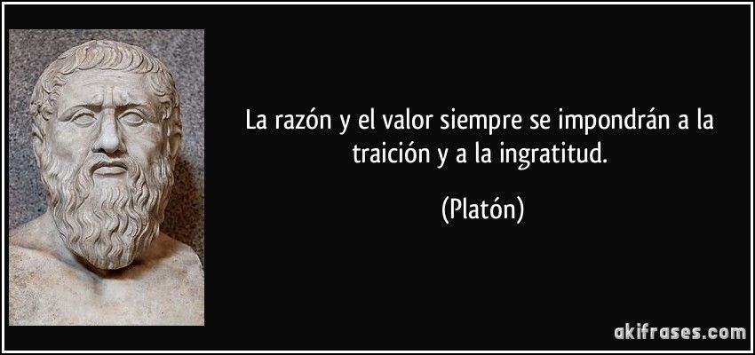 15097903_frase-la-razon-y-el-valor-siempre-se-impondran-a-la-traicion-y-a-la-ingratitud-p.jpg