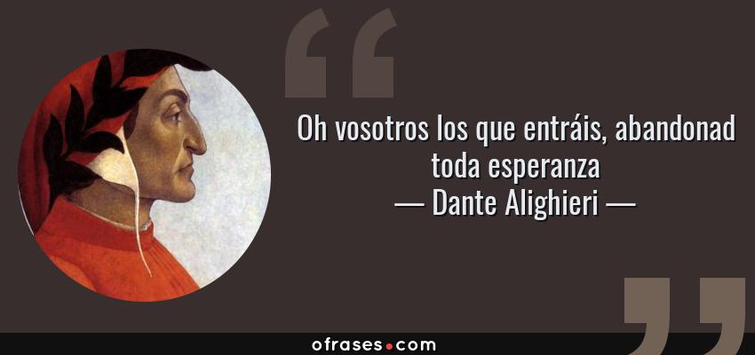 8969-frase-oh-vosotros-los-que-entrais-abandonad-toda-esperanzadante-alighieri.jpg